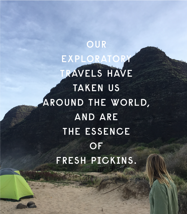 Our exploratory travels have taken us around the world and are the essence of Fresh Pickins.